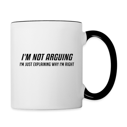 I'm Not Arguing I'm Just Explaining Why I'm Right Coffee Mug - white/black