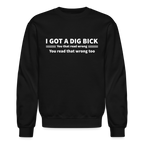 I Got a Dig Bick (You That Read Wrong) Sweatshirt