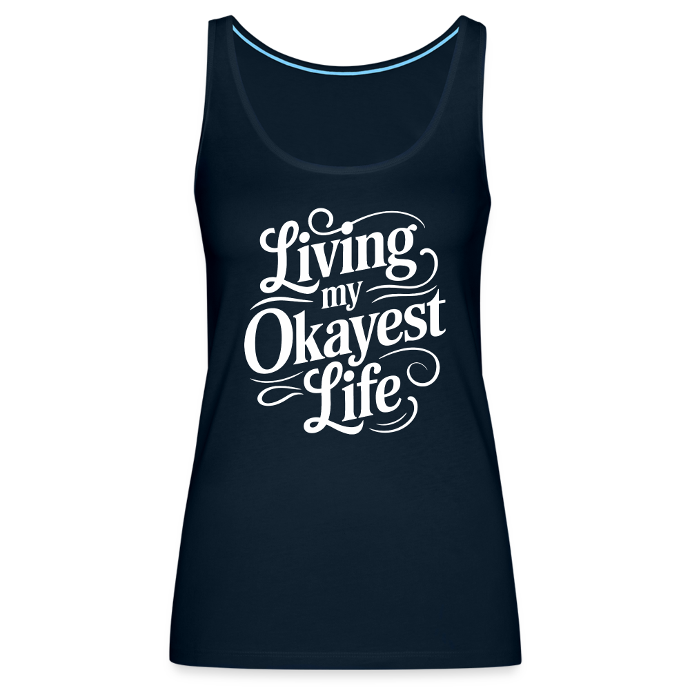 Living My Okayest Life Women’s Premium Tank Top - deep navy