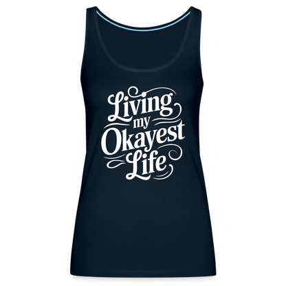 Living My Okayest Life Women’s Premium Tank Top - deep navy