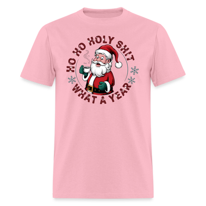 Ho Ho Holy Shit What A Year (Funny Christmas Santa) T-Shirt - pink