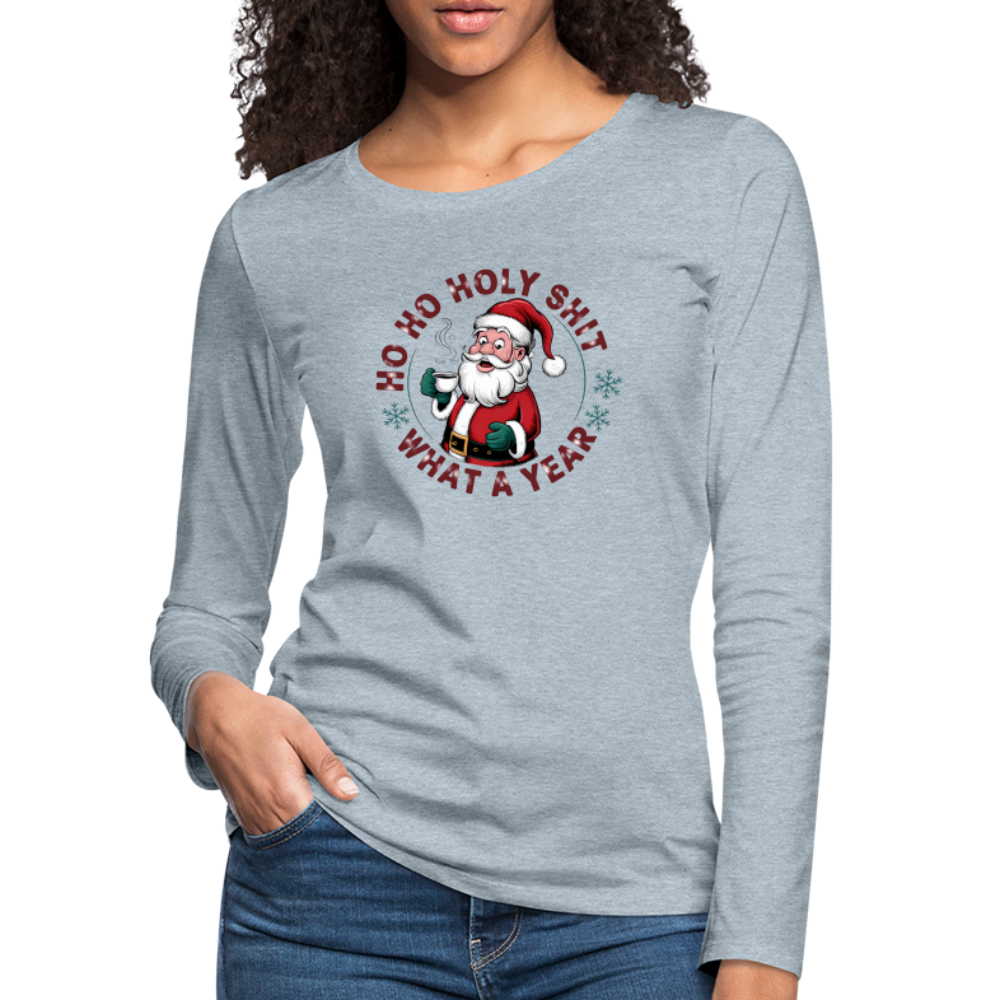 Ho Ho Holy Shit What A Year (Funny Christmas Santa) Women's Premium Long Sleeve T-Shirt - heather ice blue