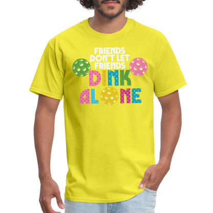 Friends Don't Let Friends Dink Alone (Pickleball) T-Shirt - yellow