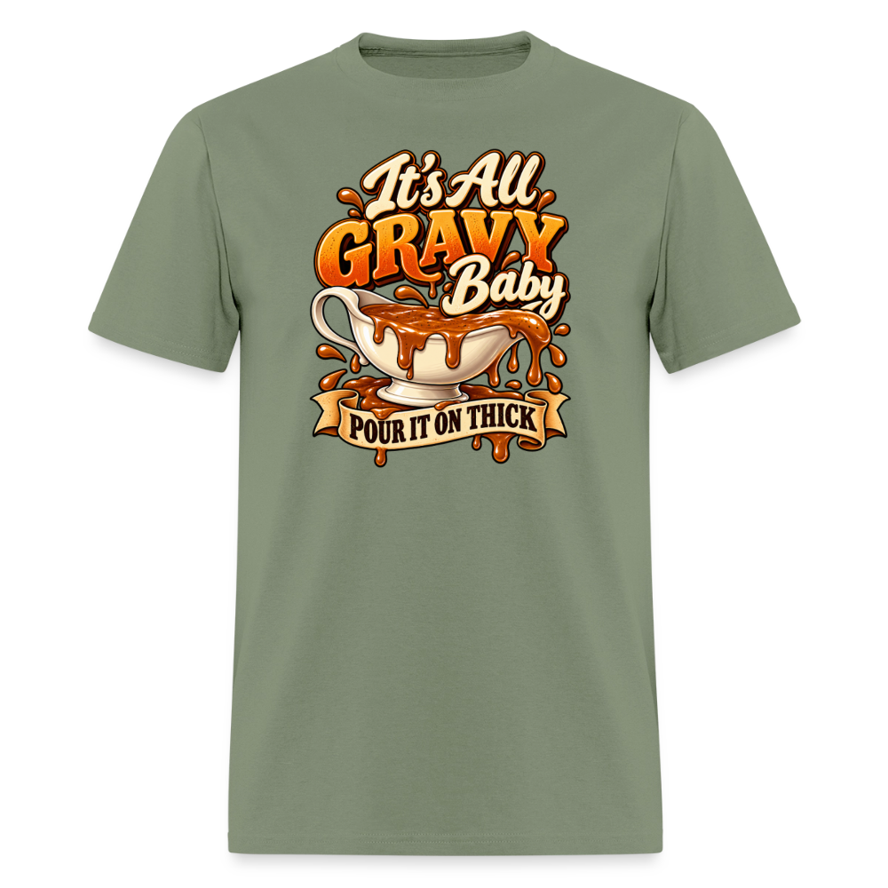 It’s All Gravy Baby – Pour It On Thick T-Shirt - military green
