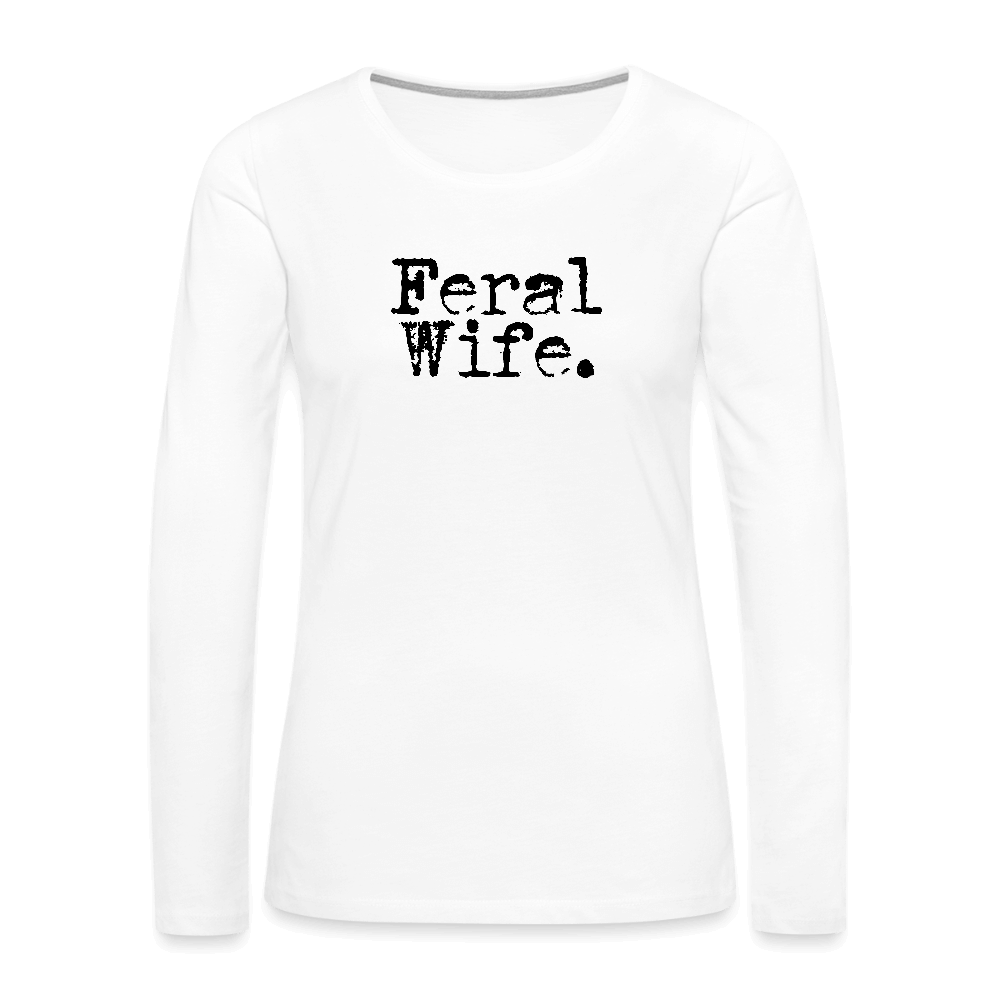 Feral Wife Women's Premium Long Sleeve T-Shirt - white