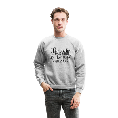 The Anchor Holds in Spit of the Storm Sweatshirt (Hebrews 6:9) - heather gray