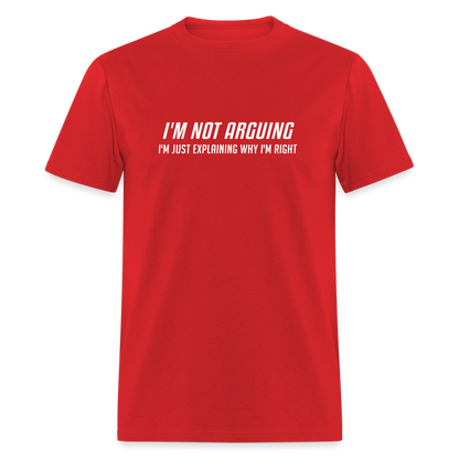 I'm Not Arguing I'm Just Explaining Why I'm Right T-Shirt - red