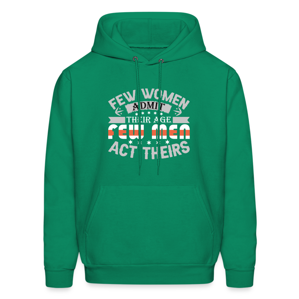 Few Women Admit Their Age, Few Men Act Theirs Hoodie - kelly green