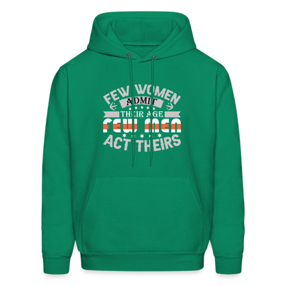 Few Women Admit Their Age, Few Men Act Theirs Hoodie - kelly green