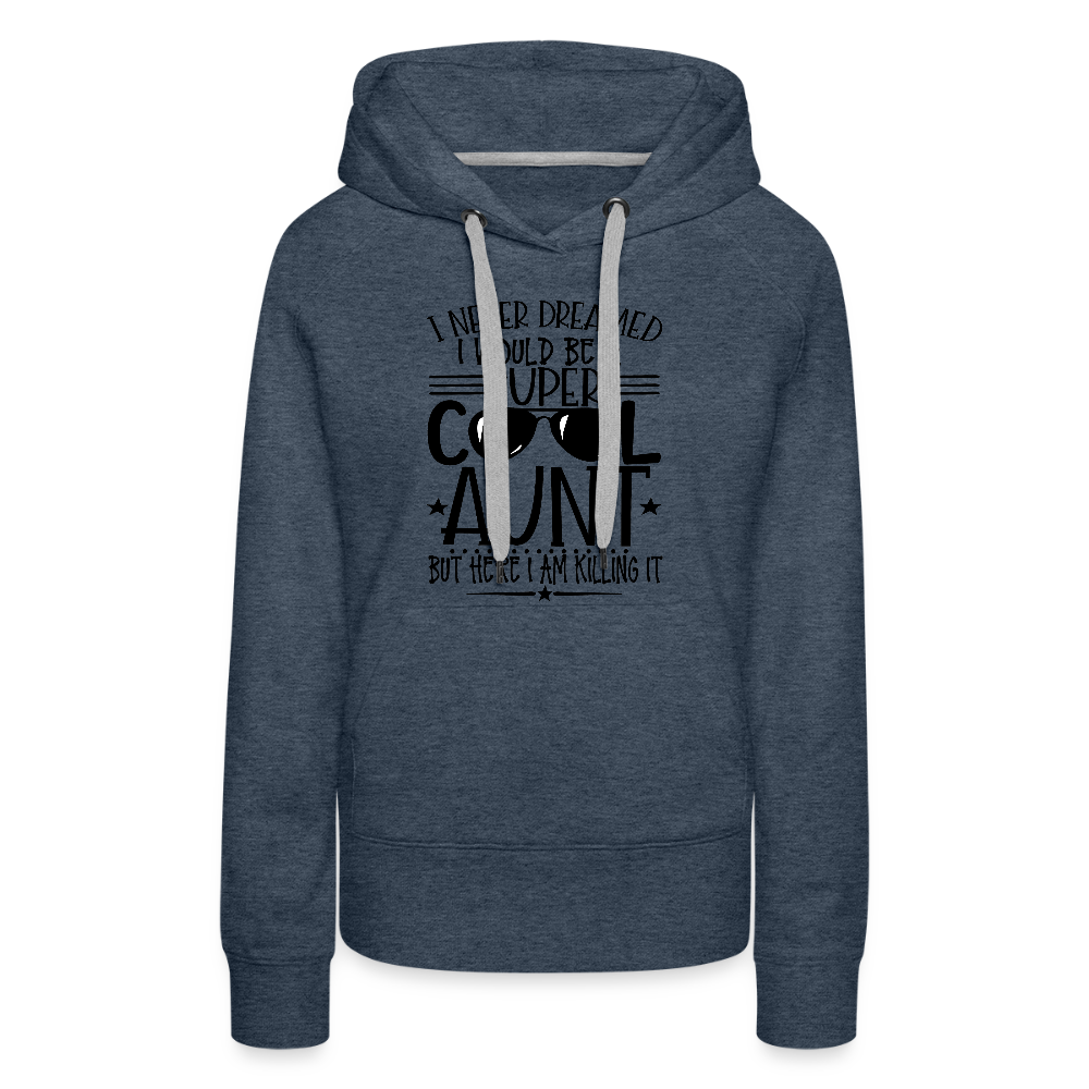 Super Cool Aunt Killing It  - Women’s Premium Hoodie - heather denim
