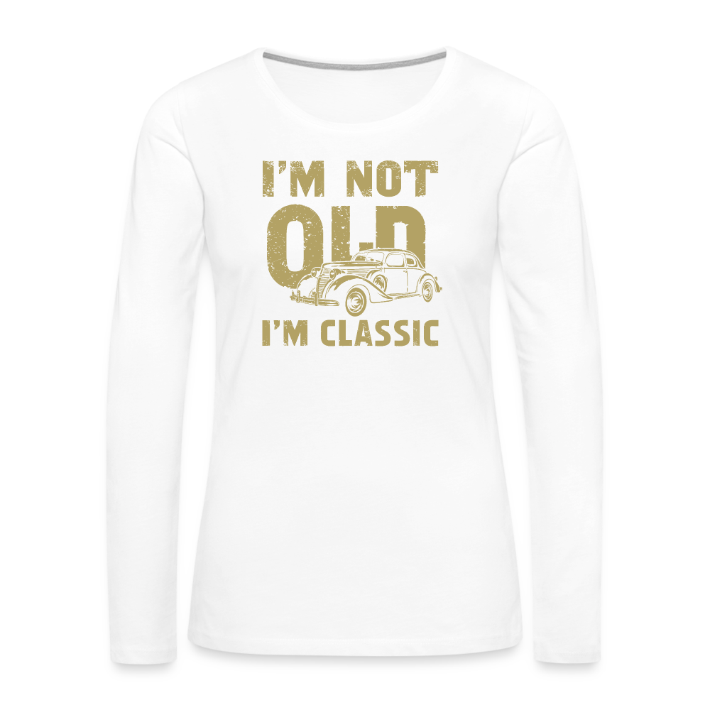 I'm Not Old I'M Classic Women's Premium Long Sleeve T-Shirt - white