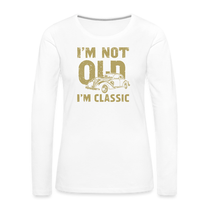 I'm Not Old I'M Classic Women's Premium Long Sleeve T-Shirt - white