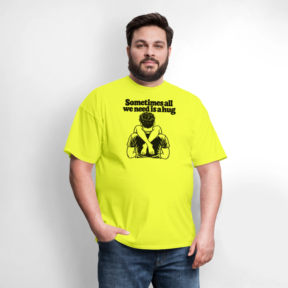 Sometimes All We Need Is a Hug T-Shirt - safety green