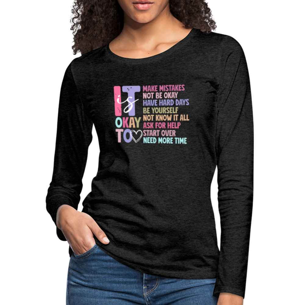 It Is Ok (Motivation Support) Women's Premium Long Sleeve T-Shirt - charcoal grey