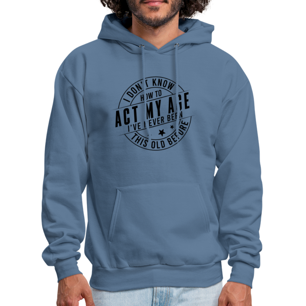 Act My Age, I've Never This Old Before Hoodie - denim blue