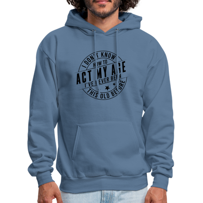 Act My Age, I've Never This Old Before Hoodie - denim blue