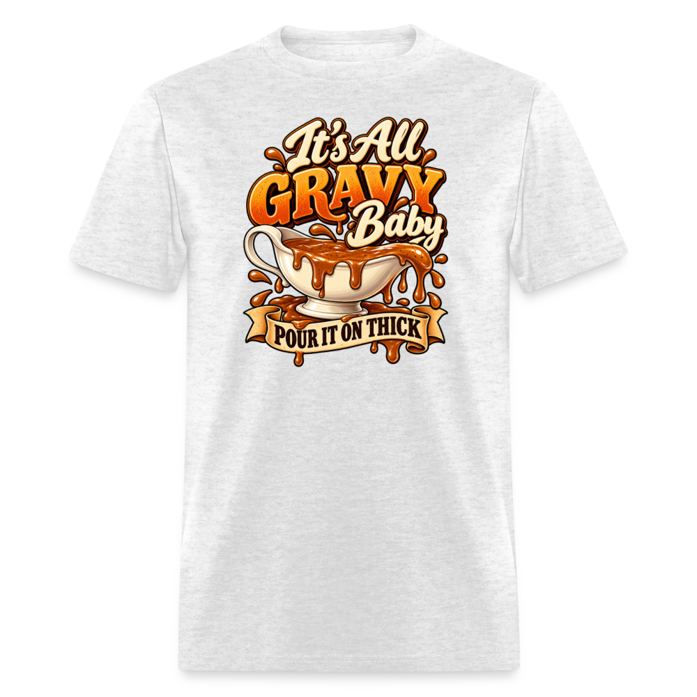 It’s All Gravy Baby – Pour It On Thick T-Shirt - light heather gray