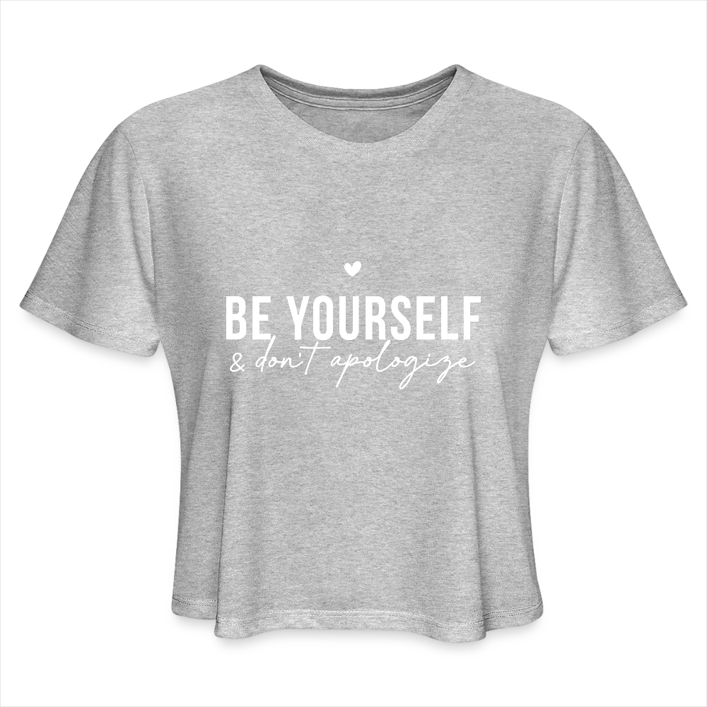 Be Yourself & Don't Apologize Women's Cropped T-Shirt - heather gray