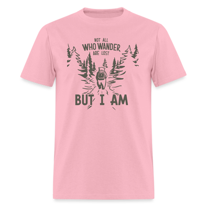 Not All Who Wonder Are Lost, But I Am (Camping Humor) T-Shirt - pink