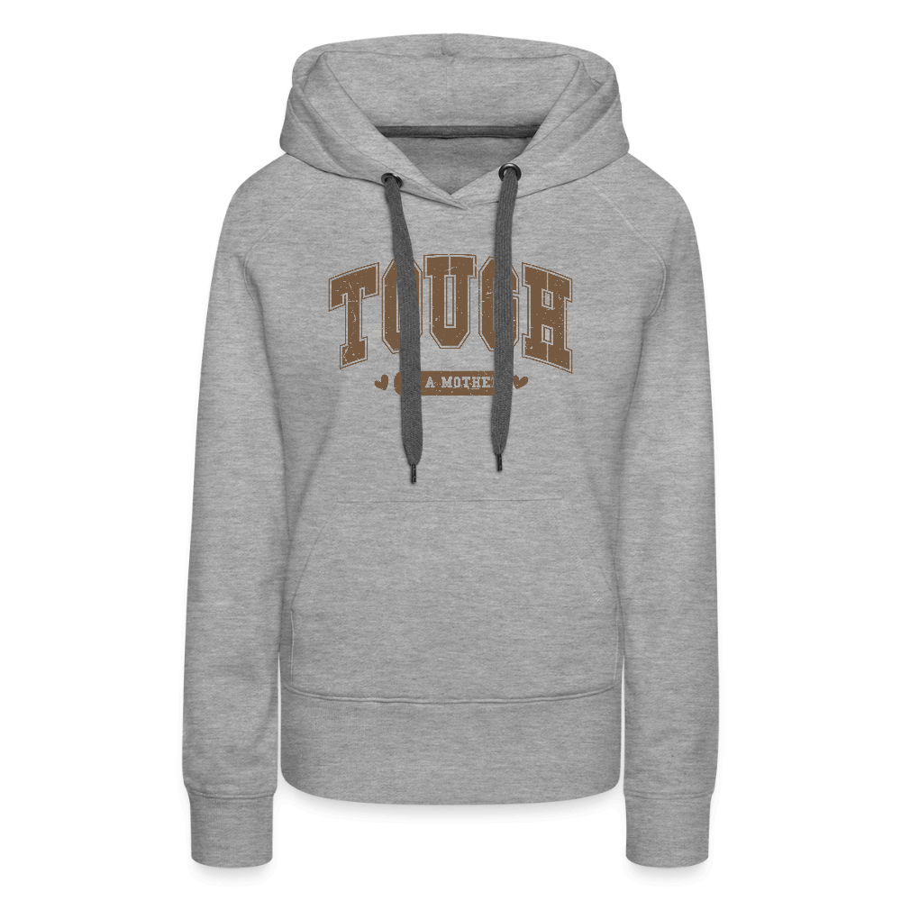 Tough as a Mother Women’s Premium Hoodie Color: charcoal grey