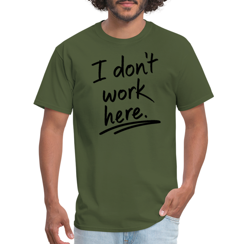 I Don't Work Here T-Shirt - military green