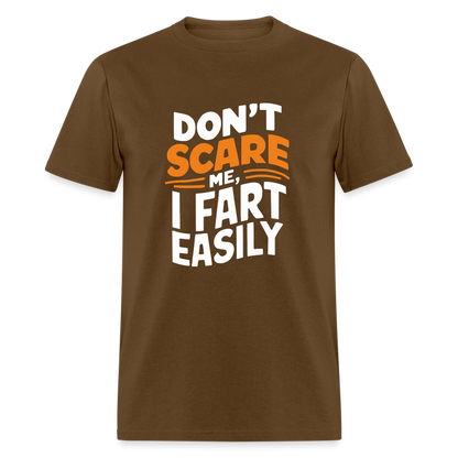 Don't Scare Me I Fart Easily ( Fart Humor) T-Shirt - brown