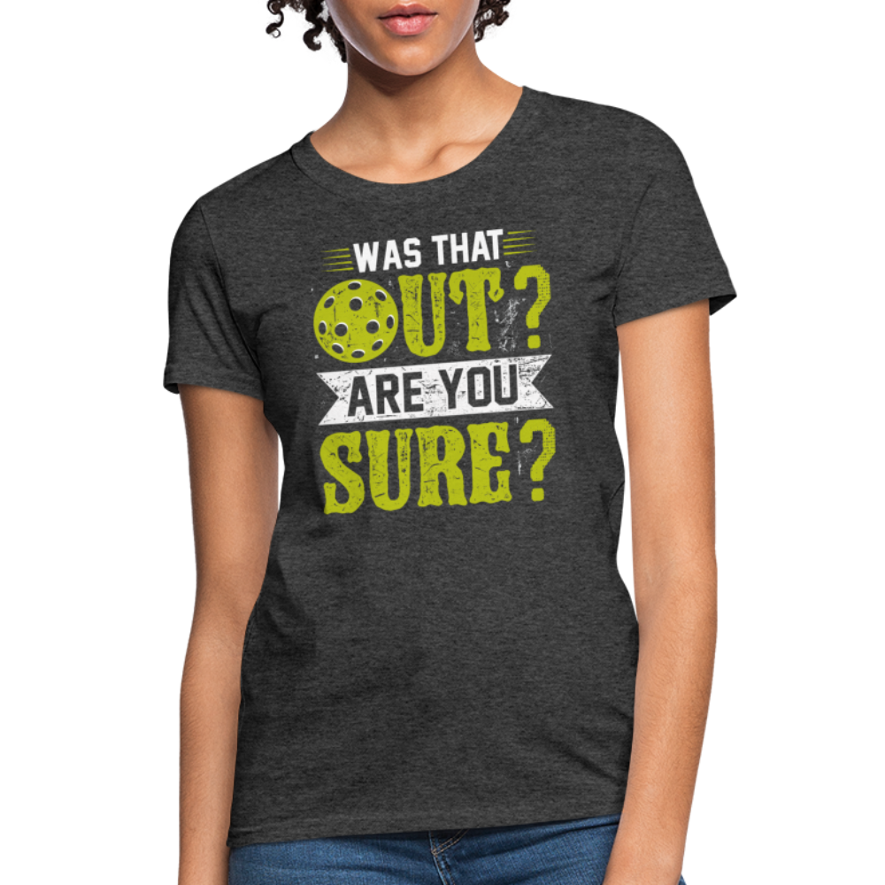 Was That Out Are You Sure (Pickleball) Women's Contoured T-Shirt - heather black