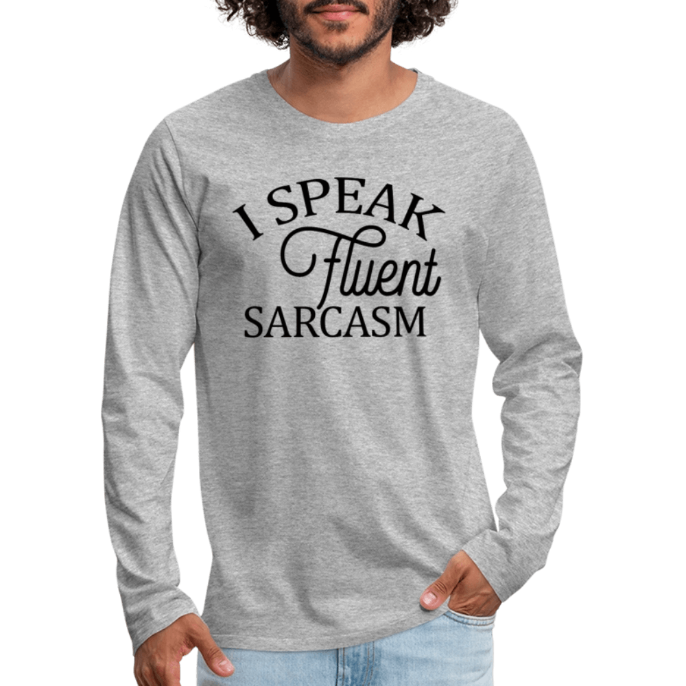 I Speak Fluent Sarcasm Men's Premium Long Sleeve T-Shirt - heather gray