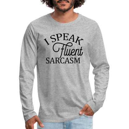 I Speak Fluent Sarcasm Men's Premium Long Sleeve T-Shirt - heather gray