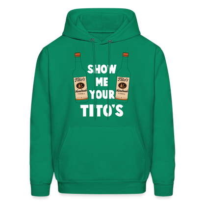 Show Me Your Tito's (Handmade Vodka) Hoodie - kelly green