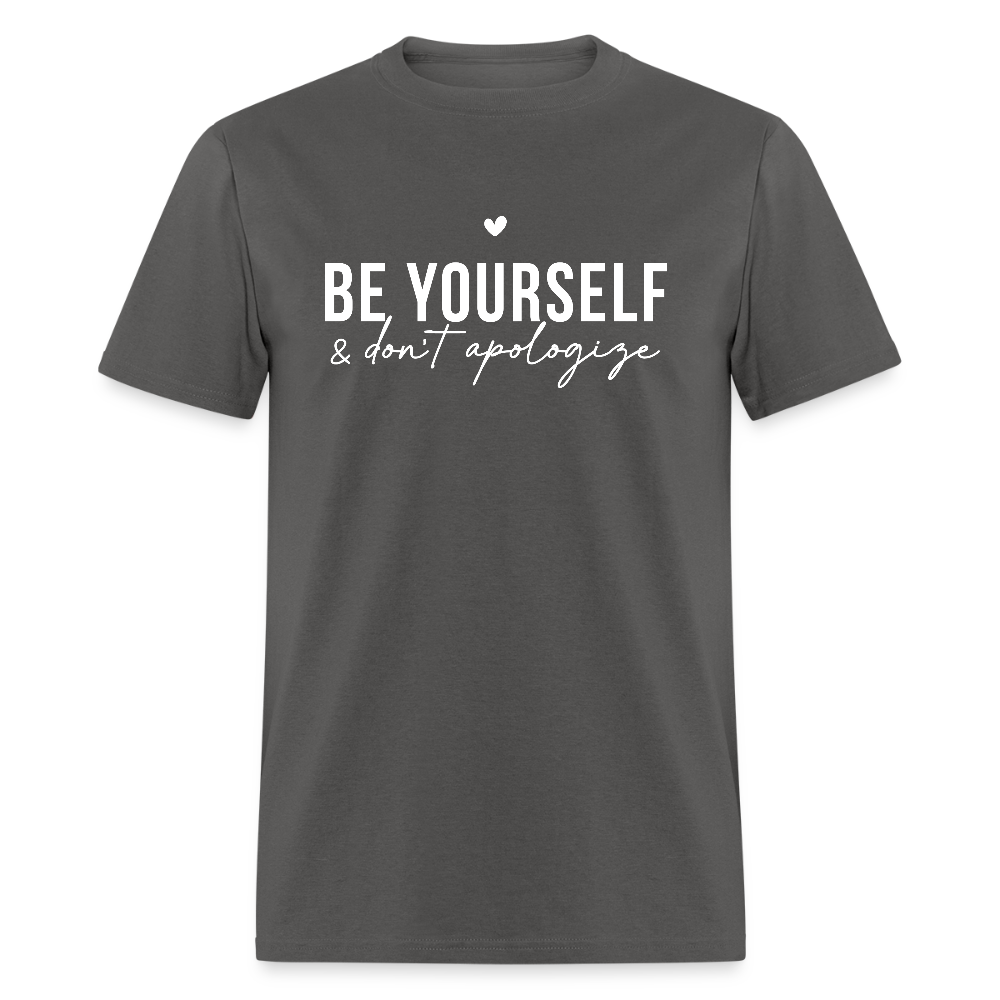 Be Yourself & Don't Apologize T-Shirt - charcoal