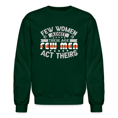 Few Women Admit Their Age, Few Men Act Theirs Sweatshirt - forest green