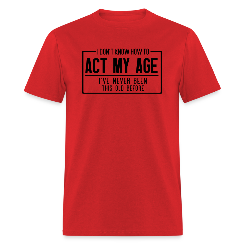 I Don't Know How To Act My Age T-Shirt - red