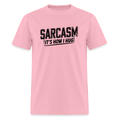 Sarcasm It's How I Hug T-Shirt - pink