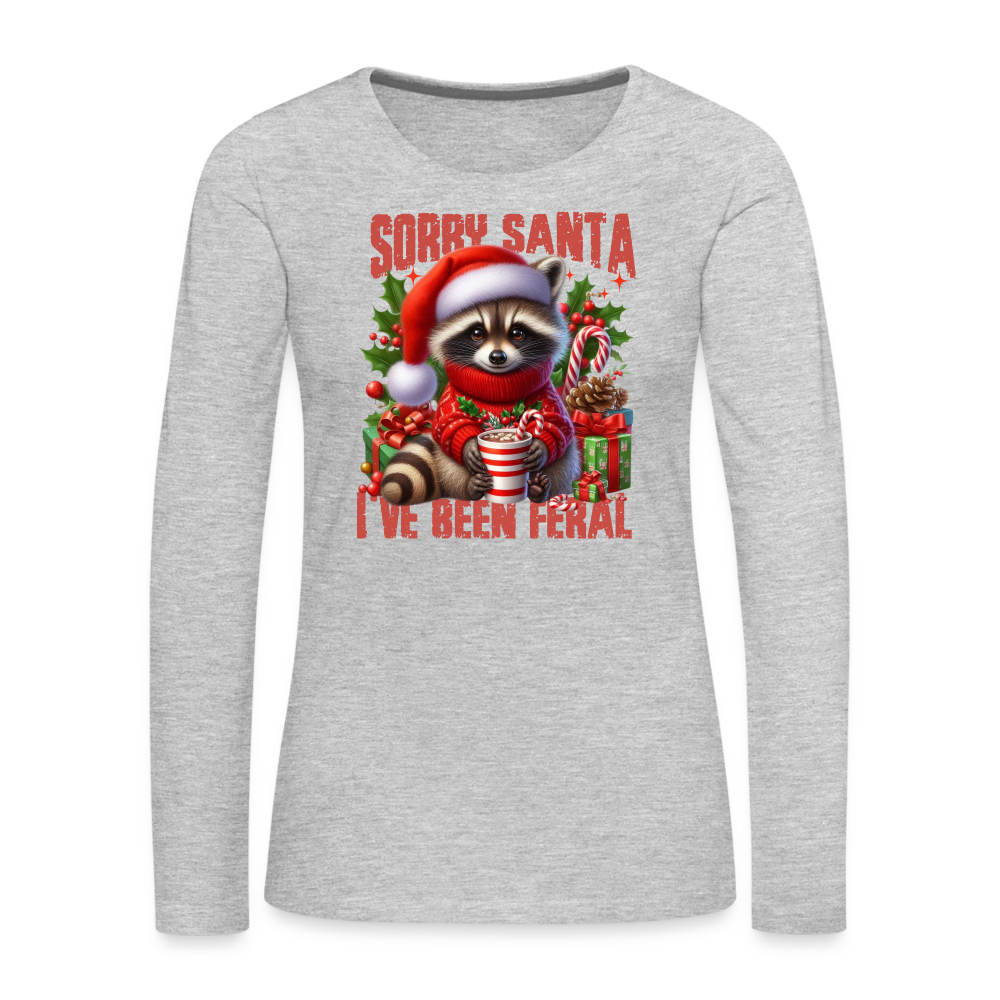 Sorry Santa I've Been Feral Women's Premium Long Sleeve T-Shirt - heather gray