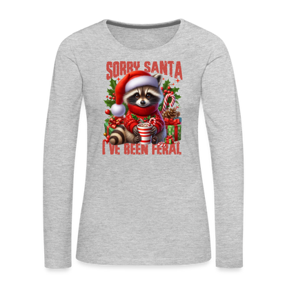 Sorry Santa I've Been Feral Women's Premium Long Sleeve T-Shirt - heather gray