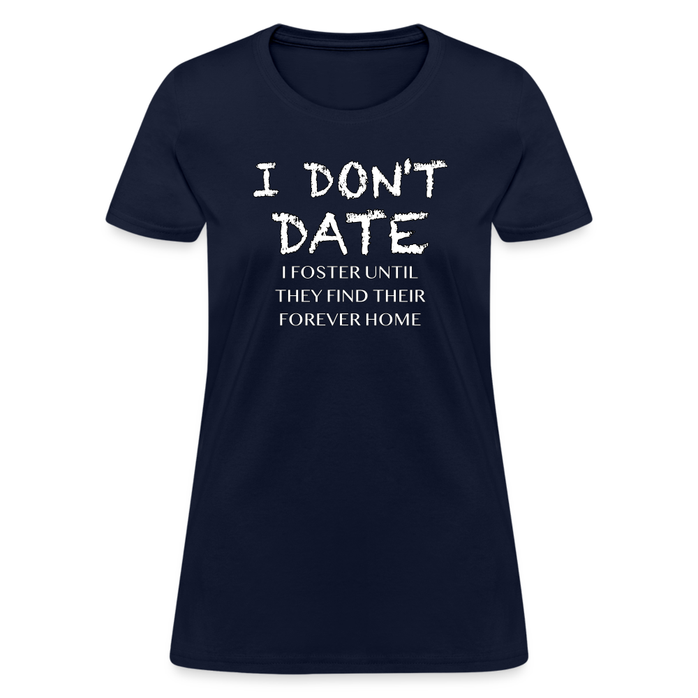 I Don't Date, I Foster Home Women's T-Shirt (Funny Dating Humor) - navy