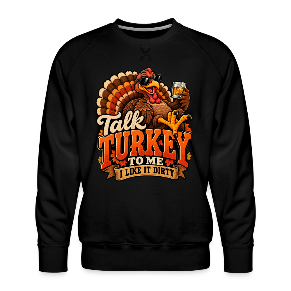 Talk Turkey to Me – I Like It Dirty Men’s Premium Sweatshirt - black