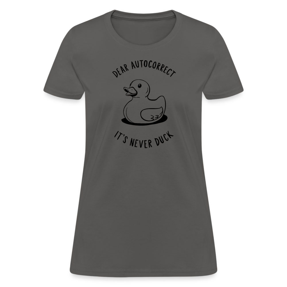 Dear Autocorrect It's Never Duck Women's Contoured T-Shirt - charcoal