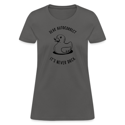 Dear Autocorrect It's Never Duck Women's Contoured T-Shirt - charcoal