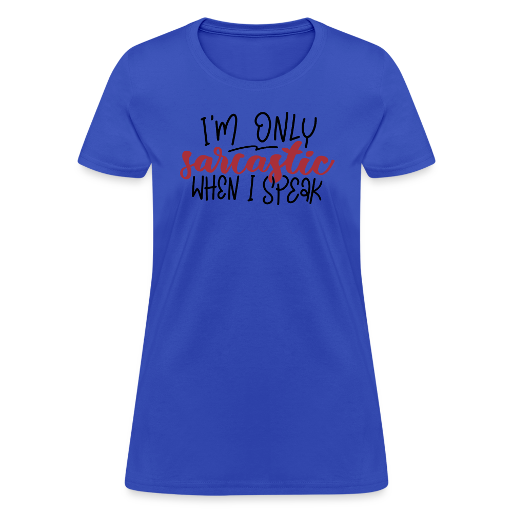 I'm Only Sarcastic When I Speak Women's Contoured T-Shirt - royal blue