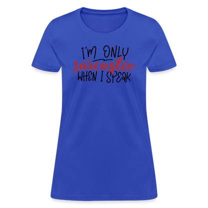 I'm Only Sarcastic When I Speak Women's Contoured T-Shirt - royal blue