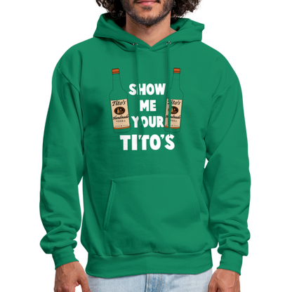 Show Me Your Tito's (Handmade Vodka) Hoodie - kelly green