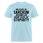 My Level of Sarcasm Depends on You Level of Stupidity T-Shirt - powder blue