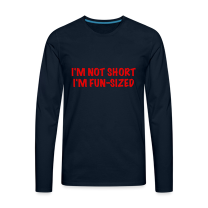 I'm Not Short I'm Fun Sized Men's Premium Long Sleeve T-Shirt - deep navy