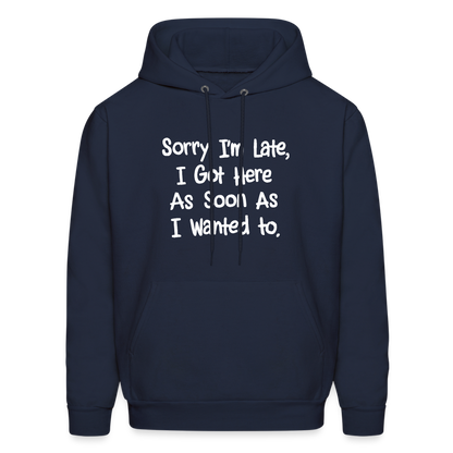 Sorry I'm Late, Got Here As Soon As I Wanted Hoodie - navy