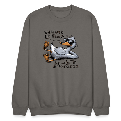 Whatever Life Throws At You, Duck Let It Hit Someone Else Sweatshirt - asphalt gray