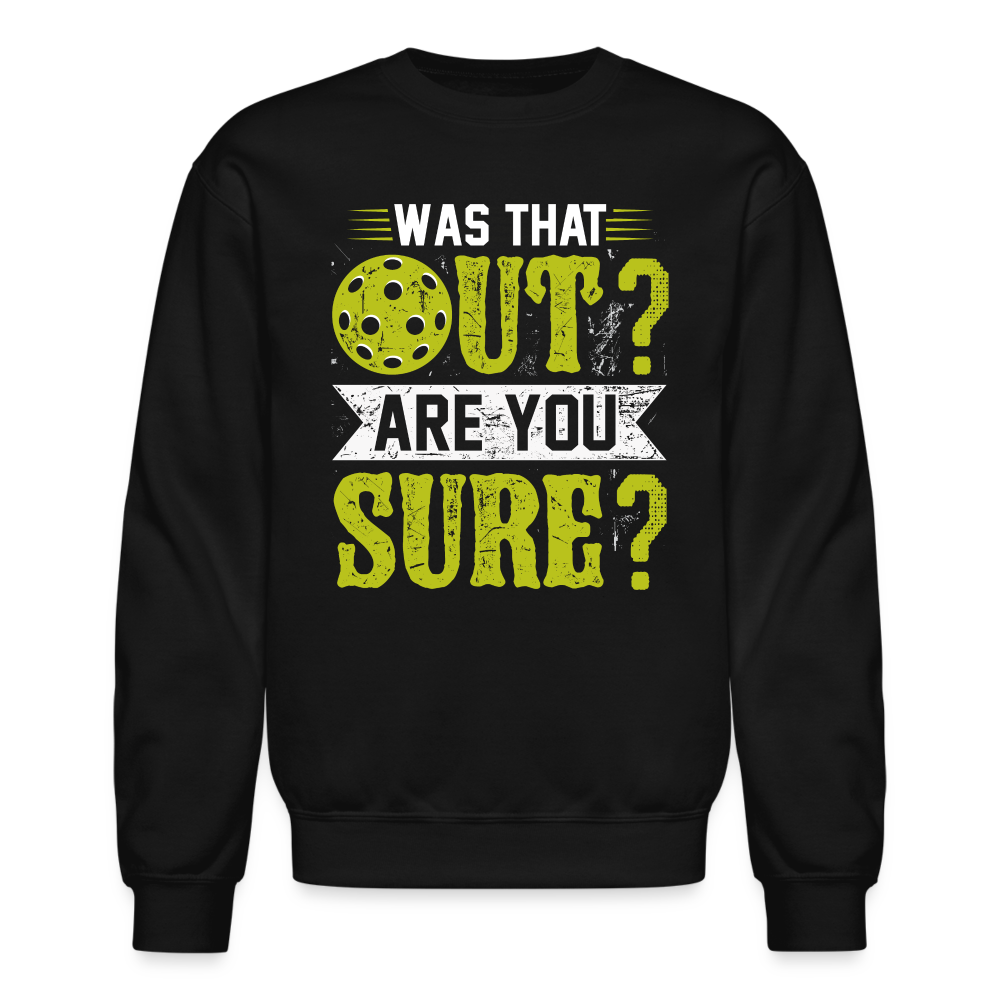 Was That Out Are You Sure (Pickleball) Sweatshirt - black