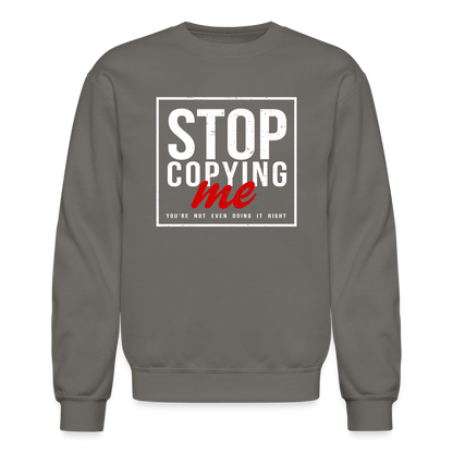 Stop Copying Me You're Not Even Doing It Right Sweatshirt - asphalt gray