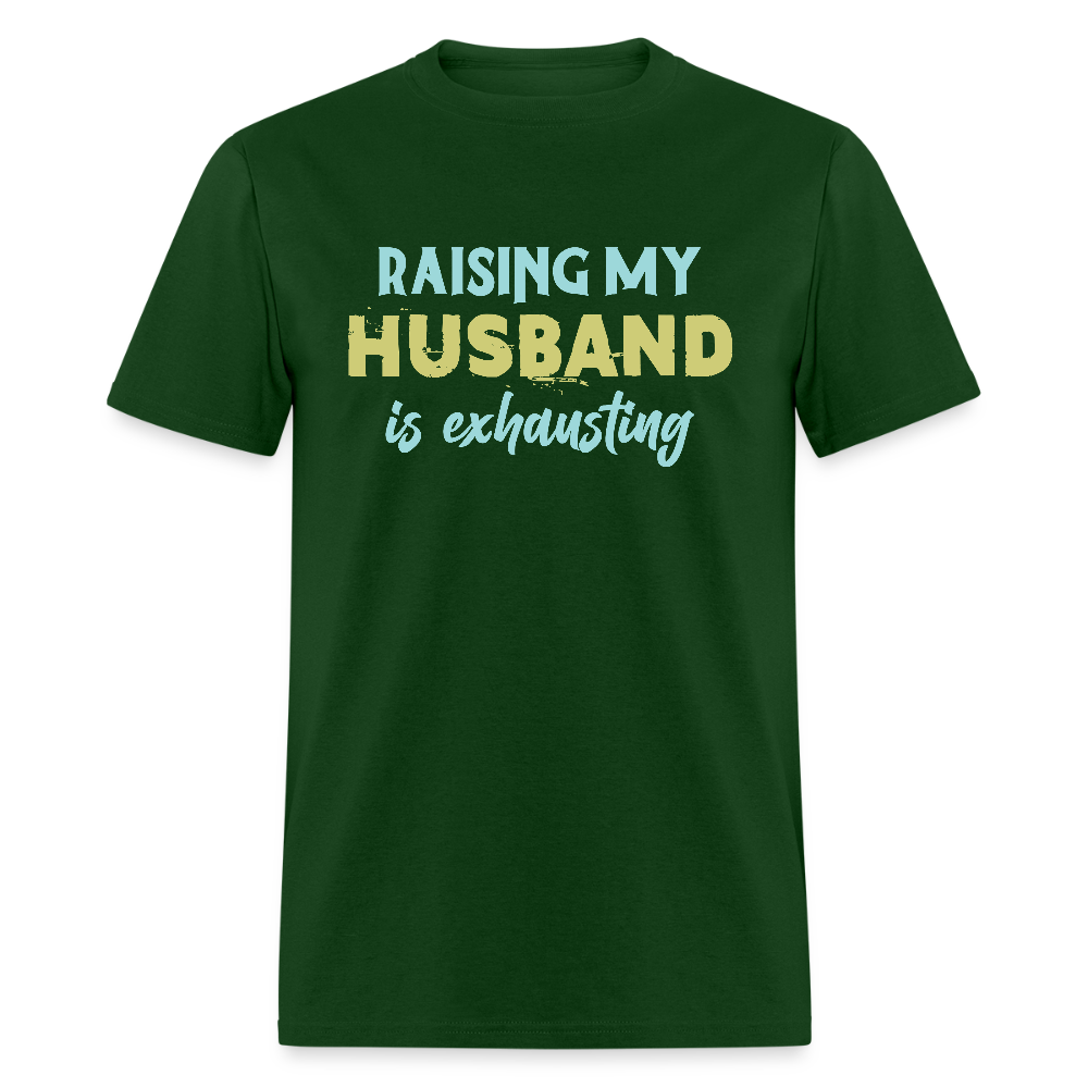 Raising My Husband is Exhausting T-Shirt - forest green